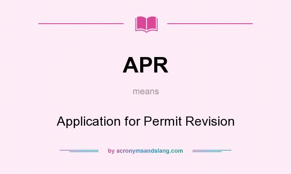 What does APR mean? It stands for Application for Permit Revision