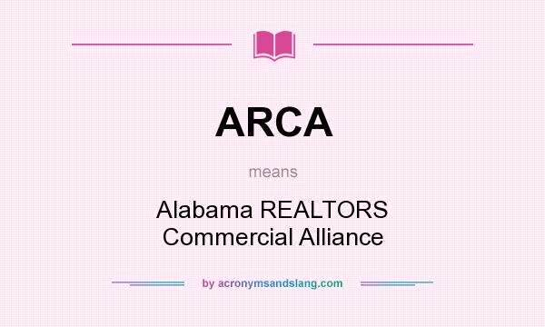 What does ARCA mean? It stands for Alabama REALTORS Commercial Alliance