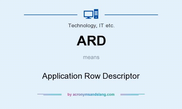 What does ARD mean? It stands for Application Row Descriptor