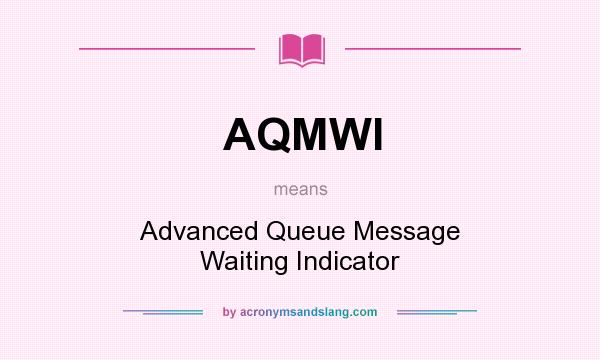 What does AQMWI mean? It stands for Advanced Queue Message Waiting Indicator