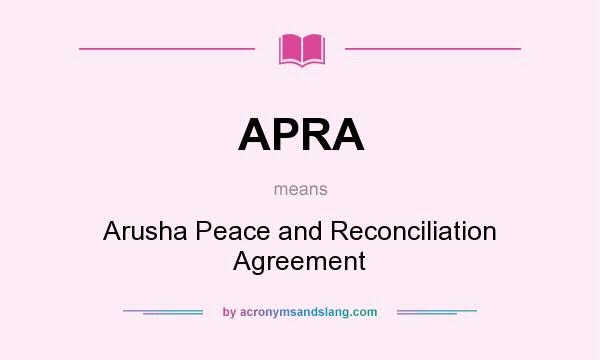 What does APRA mean? It stands for Arusha Peace and Reconciliation Agreement
