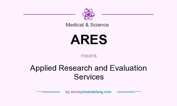 What does ARES mean? It stands for Applied Research and Evaluation Services