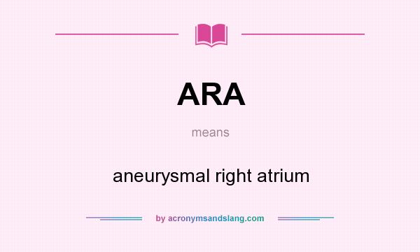 What does ARA mean? It stands for aneurysmal right atrium