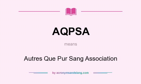 What does AQPSA mean? It stands for Autres Que Pur Sang Association