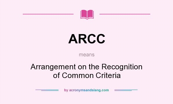 What does ARCC mean? It stands for Arrangement on the Recognition of Common Criteria