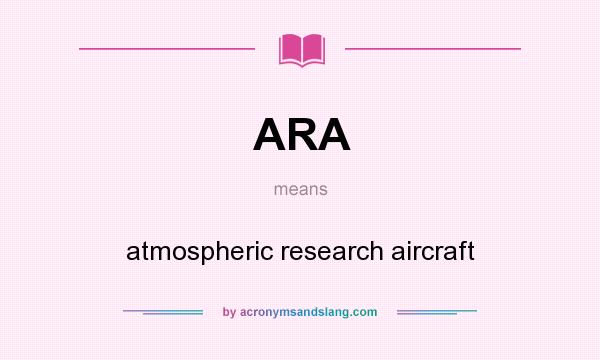 What does ARA mean? It stands for atmospheric research aircraft
