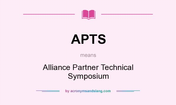 What does APTS mean? It stands for Alliance Partner Technical Symposium