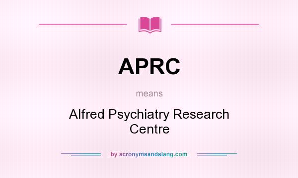 What does APRC mean? It stands for Alfred Psychiatry Research Centre