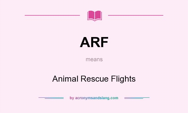What does ARF mean? It stands for Animal Rescue Flights