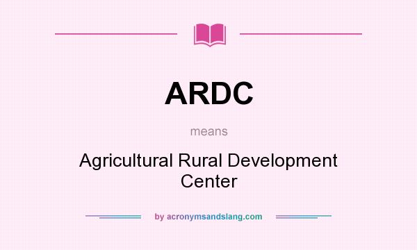 What does ARDC mean? It stands for Agricultural Rural Development Center
