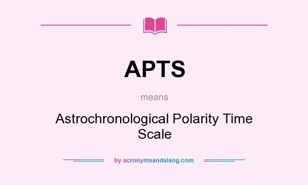 What does APTS mean? It stands for Astrochronological Polarity Time Scale