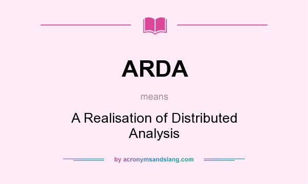 What does ARDA mean? It stands for A Realisation of Distributed Analysis