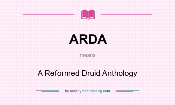 What does ARDA mean? It stands for A Reformed Druid Anthology