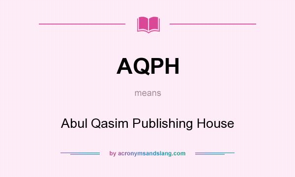 What does AQPH mean? It stands for Abul Qasim Publishing House