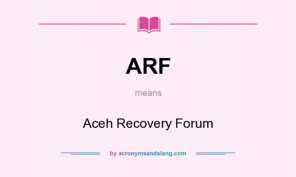 What does ARF mean? It stands for Aceh Recovery Forum