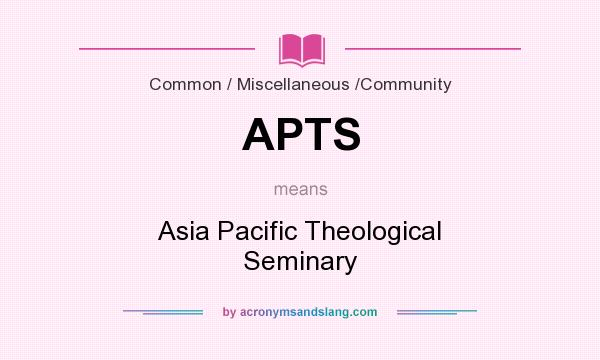What does APTS mean? It stands for Asia Pacific Theological Seminary