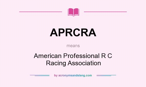 What does APRCRA mean? It stands for American Professional R C Racing Association