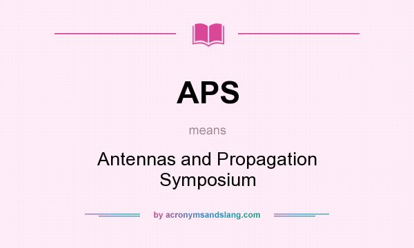 What does APS mean? It stands for Antennas and Propagation Symposium