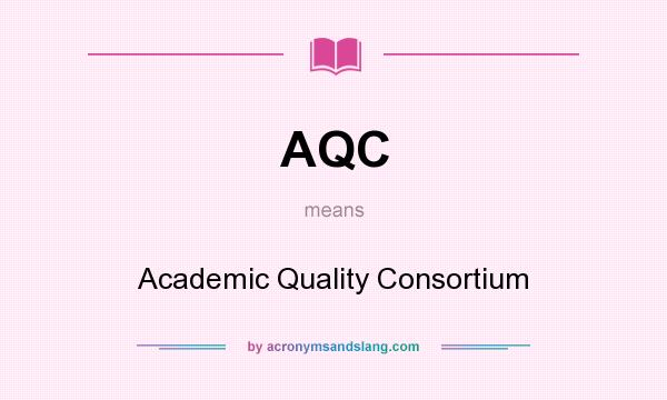 What does AQC mean? It stands for Academic Quality Consortium
