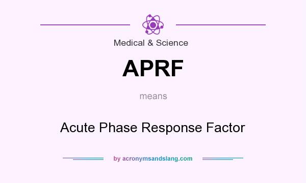 What does APRF mean? It stands for Acute Phase Response Factor