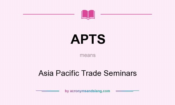 What does APTS mean? It stands for Asia Pacific Trade Seminars