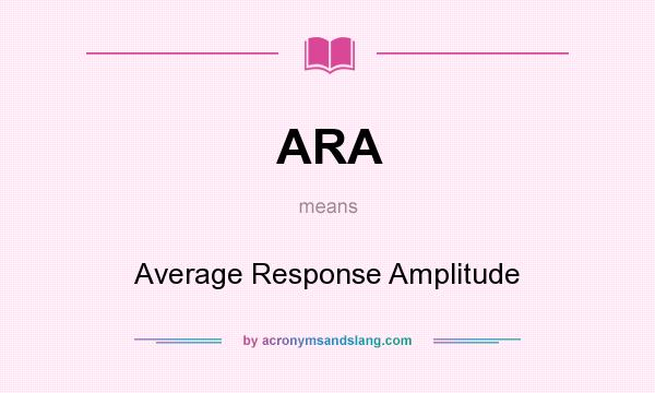 What does ARA mean? It stands for Average Response Amplitude
