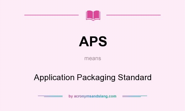 What does APS mean? It stands for Application Packaging Standard