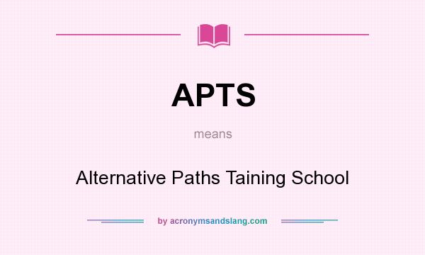 What does APTS mean? It stands for Alternative Paths Taining School