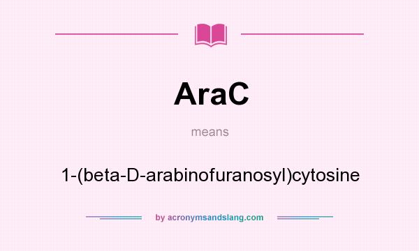 What does AraC mean? It stands for 1-(beta-D-arabinofuranosyl)cytosine