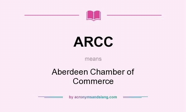 What does ARCC mean? It stands for Aberdeen Chamber of Commerce