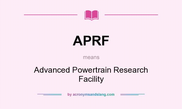 What does APRF mean? It stands for Advanced Powertrain Research Facility