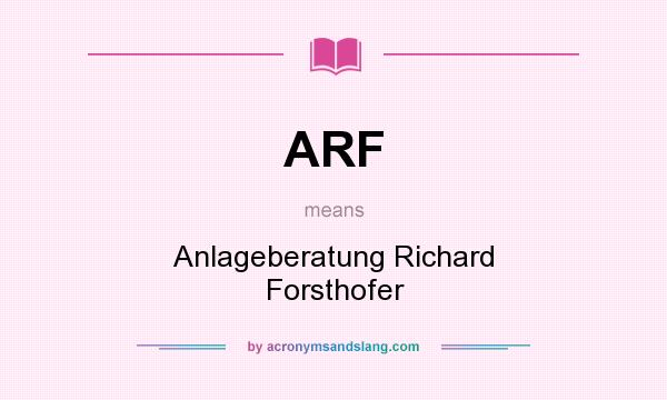 What does ARF mean? It stands for Anlageberatung Richard Forsthofer