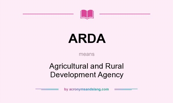 What does ARDA mean? It stands for Agricultural and Rural Development Agency