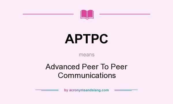 What does APTPC mean? It stands for Advanced Peer To Peer Communications