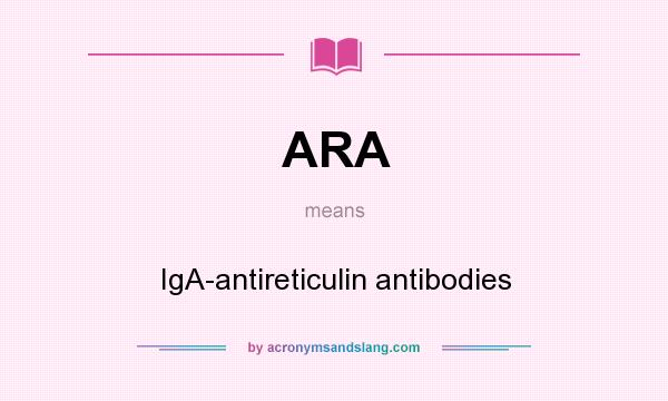 What does ARA mean? It stands for IgA-antireticulin antibodies