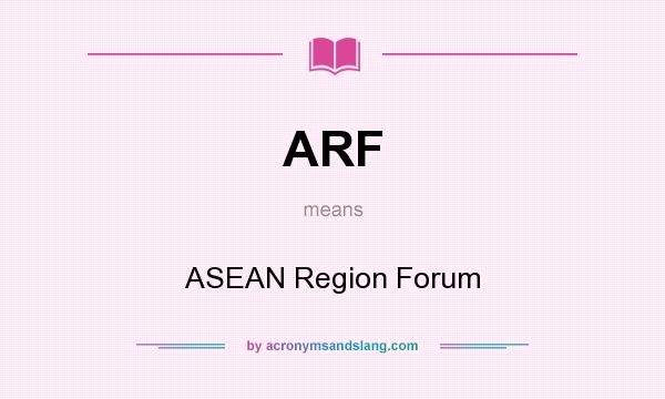 What does ARF mean? It stands for ASEAN Region Forum