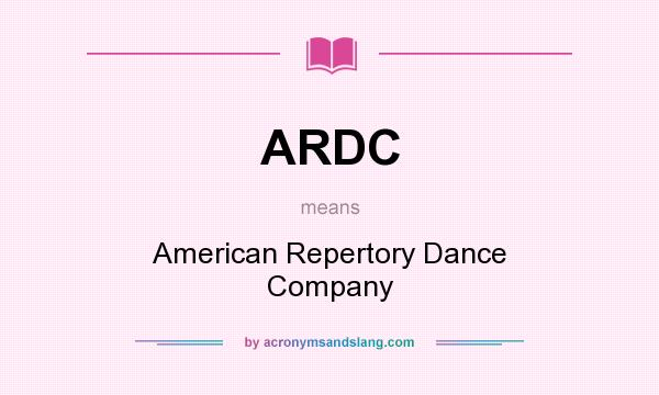 What does ARDC mean? It stands for American Repertory Dance Company