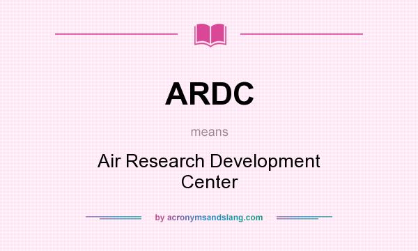 What does ARDC mean? It stands for Air Research Development Center