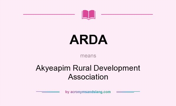 What does ARDA mean? It stands for Akyeapim Rural Development Association