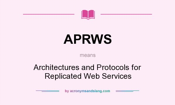 What does APRWS mean? It stands for Architectures and Protocols for Replicated Web Services