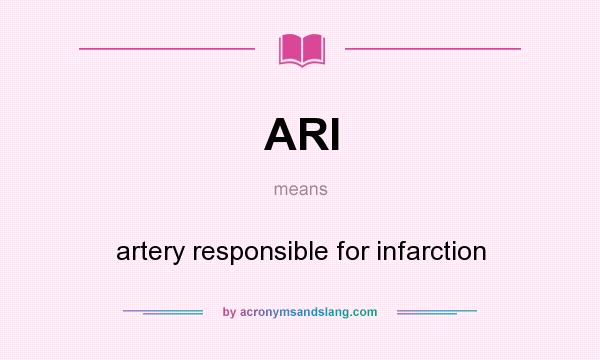 What does ARI mean? It stands for artery responsible for infarction