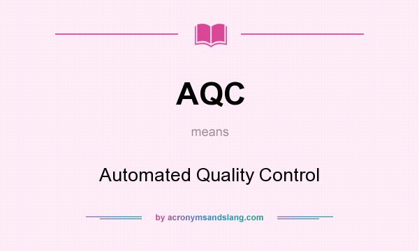 What does AQC mean? It stands for Automated Quality Control