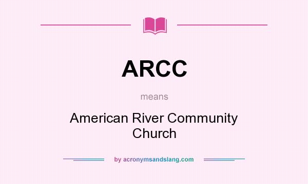 What does ARCC mean? It stands for American River Community Church