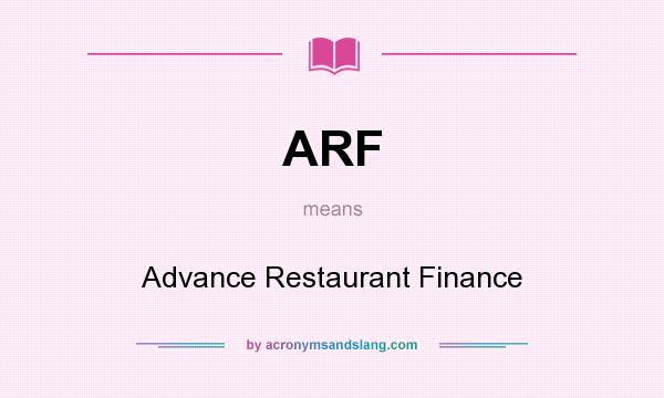 What does ARF mean? It stands for Advance Restaurant Finance