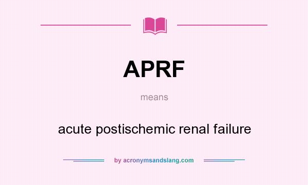 What does APRF mean? It stands for acute postischemic renal failure