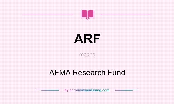 What does ARF mean? It stands for AFMA Research Fund