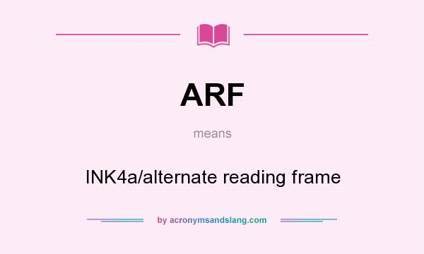 What does ARF mean? It stands for INK4a/alternate reading frame