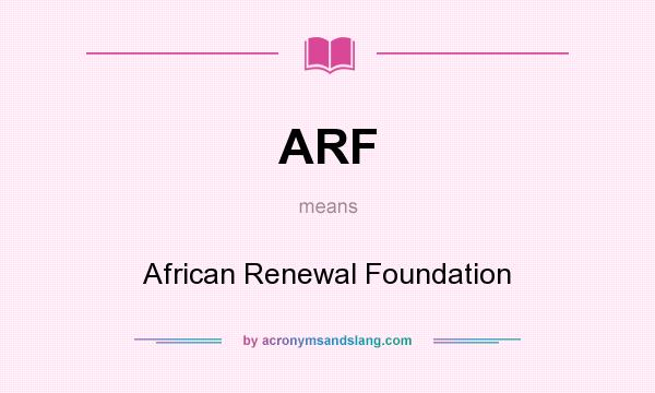 What does ARF mean? It stands for African Renewal Foundation