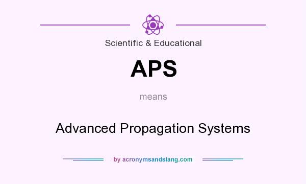 What does APS mean? It stands for Advanced Propagation Systems