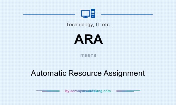 What does ARA mean? It stands for Automatic Resource Assignment